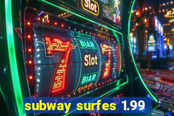 subway surfes 1.99